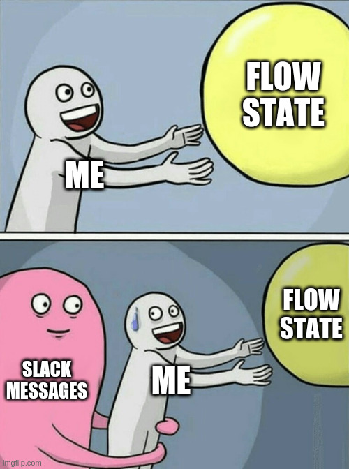 Flow State, me, and Slack messages meme